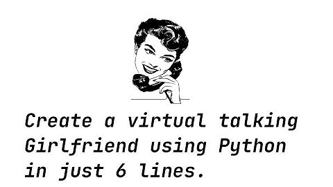 Create a virtual talking Girlfriend with just 6 lines of Python ||Mixup Knowledge || GF using Python