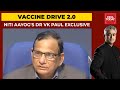 Covid Vaccine Drive 2.0: How Can We Streamline Vaccine Drive? Dr VK Paul Answers | Newstoday