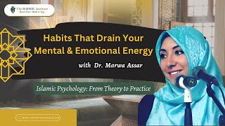 Habits That Drain Your Mental & Emotional Energy | Dr. Marwa Assar