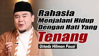 The Secret to Living Life with a Calm Heart ~ Ustadz Hilman Fauzi Latest