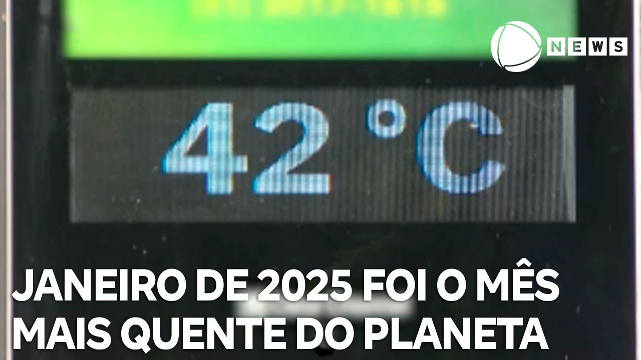Janeiro de 2025 foi o mês mais quente do planeta - YouTube