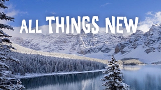 All Things New - NCFC Sermon 01292017