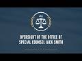 Oversight of the Office of Special Counsel Jack Smith