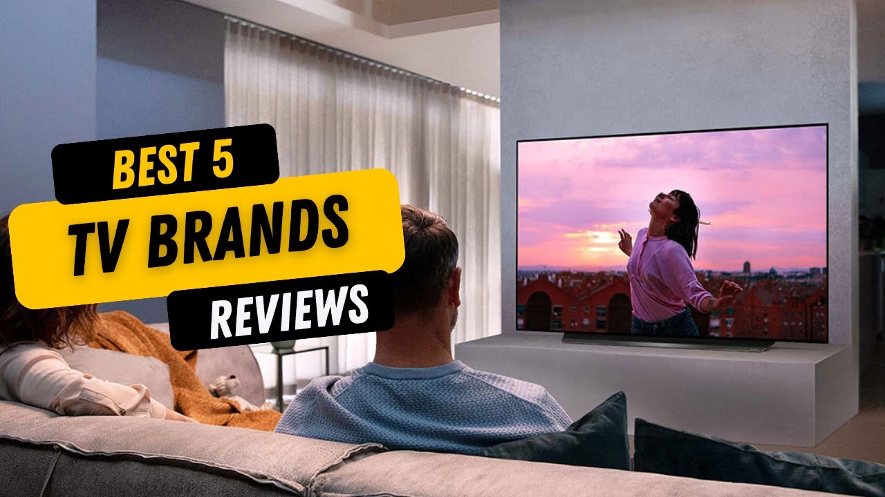 BEST 5 TV Brands Reviews Top 5 Best TV Brands Buying Guide YouTube