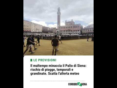 Video Il maltempo minaccia il Palio di Siena: rischio di piogge e temporali. Scatta l'allerta meteo