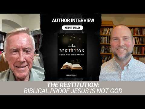 Biblical Proof Jesus Is Not God With Kermit Zarley | Biblical Unitarian Author Series: Episode #2