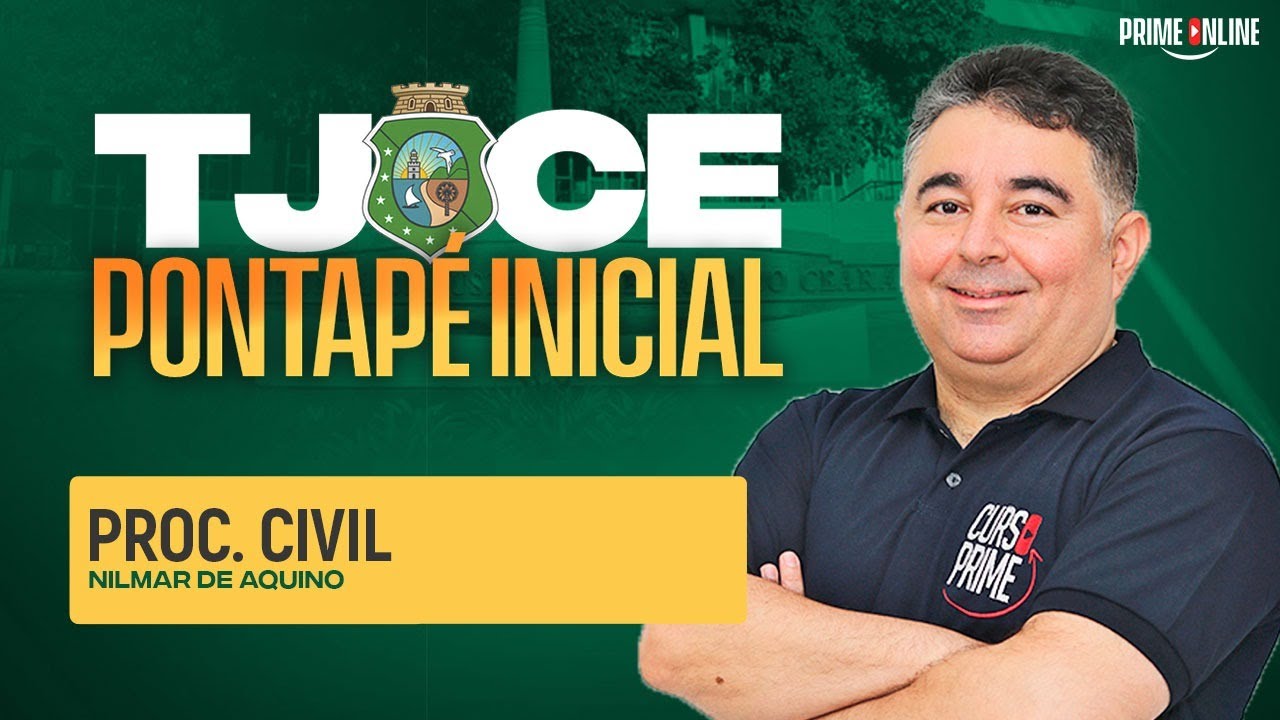 PONTAPÉ INICIAL TJCE | DIREITO PROCESSUAL CIVIL | PROF. NILMAR DE AQUINO