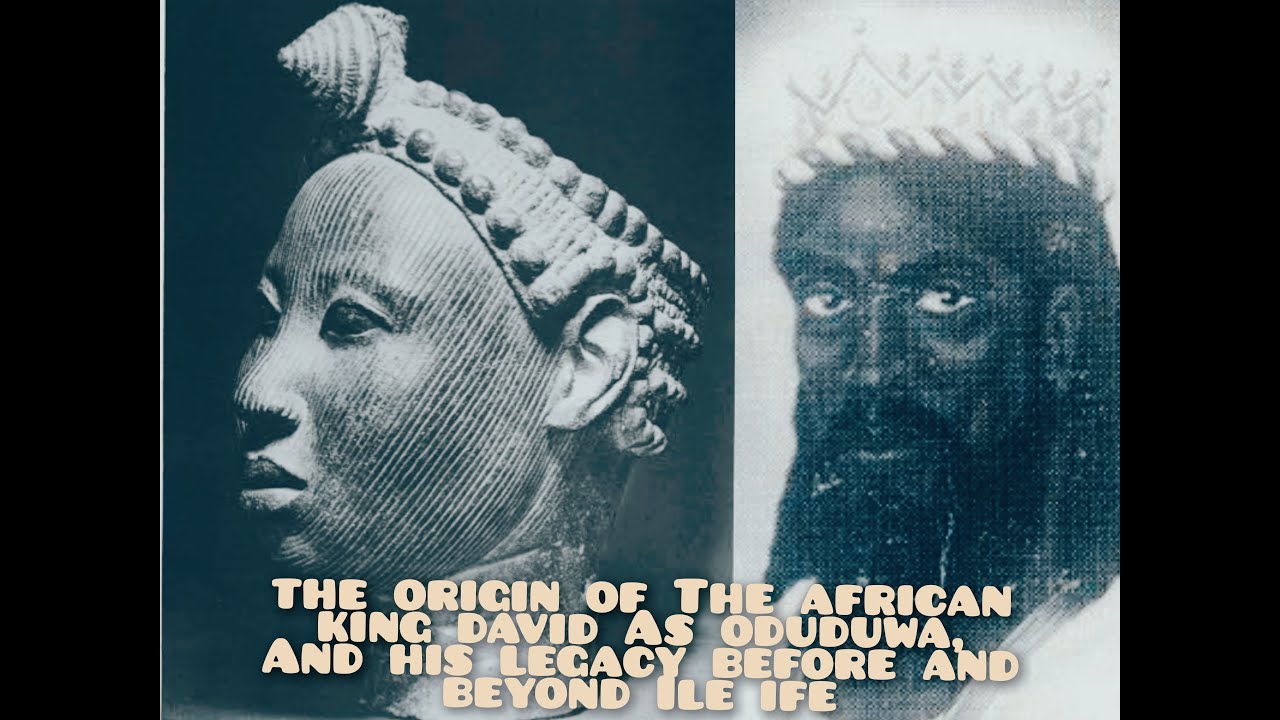 The Origin Of The African King David As Oduduwa, Before and Beyond Ile Ife (Part I)