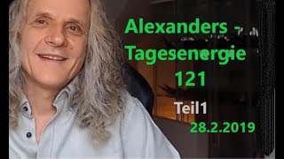 Alexanders Tagesenergie 121 - Teil1 | 28.2.2019