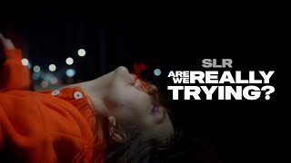 SLR - Are We Really Trying?