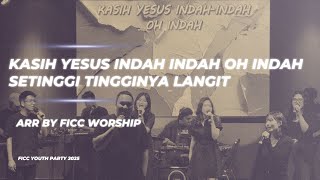 Kasih Yesus Indah, Indah, oh Indah & Setinggi Tingginya Langit (Arrangement by FICC Worship) | FYP