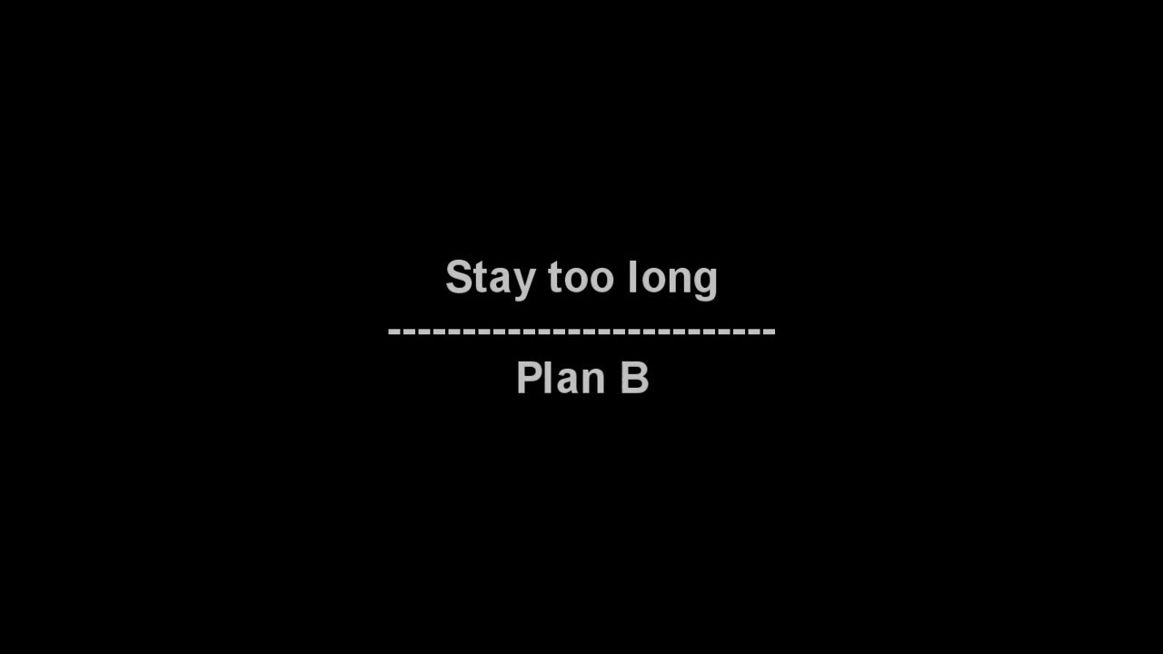 Stay too long Plan B lyrics YouTube