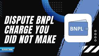 How to Dispute a BNPL Charge You Did Not Make