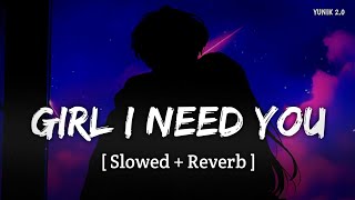 Girl I Need You - Lofi (Slowed   Reverb) | Meet Bros, Arijit Singh | Baaghi | YUNIK 2.0