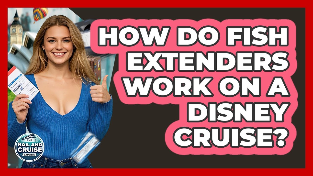 How Do Fish Extenders Work On A Disney Cruise? - The Rail and Cruise Experts