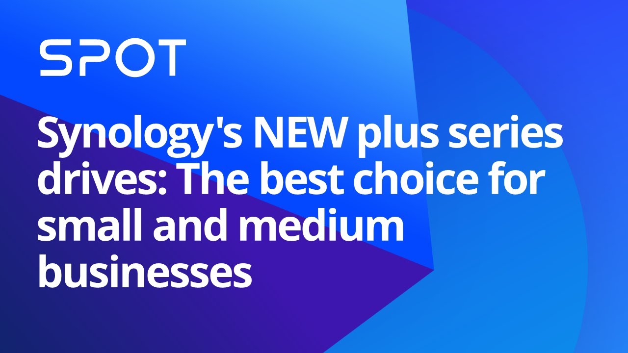 Synology's NEW plus series drives: The best choice for small/medium businesses | Synology Webinar UK