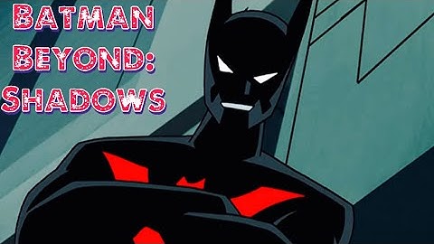 Batman (Terry McGinnis) Tribute - Shadows