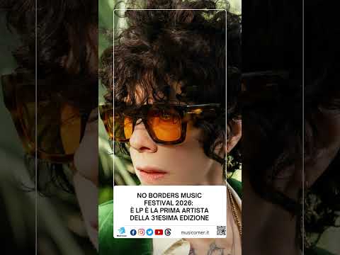 Video No Borders Music Festival 2026: è LP è la prima artista della 31esima edizione - Link in bio