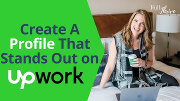 How to Create an Upwork Profile that Attracts Clients | Full Thrive Freelancers