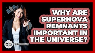 Why Are Supernova Remnants Important In The Universe? - Physics Frontier