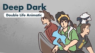 Deep Dark || Double Life Animatic