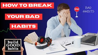 7 Bad Habits That Sabotage Entrepreneurial Success & How to Break Them