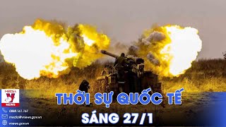 Thời sự Quốc tế sáng 27\/1. Lữ đoàn Ukraine lũ lượt rút chạy, Nga ‘chặt đứt’ cuộc phản công của Kiev