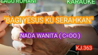 BAGI YESUS KU SERAHKAN KJ.363 KARAOKE NADA WANITA C=DO, SUBSCRIBE YA 🙏😊