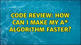 Code Review: How can I make my A\* algorithm faster