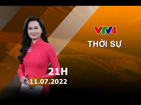 Video Bản tin thời sự tiếng Việt 21h - 11/07/2022| VTV4 - youtube