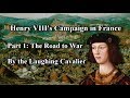 A History of: Henry VIII's Campaign in France, Part 1