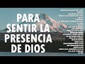 MUSICA CRISTIANA PARA SENTIR LA PRESENCIA DE DIOS   HERMOSAS ALABANZAS CRISTIANAS DE ADORACION 2023