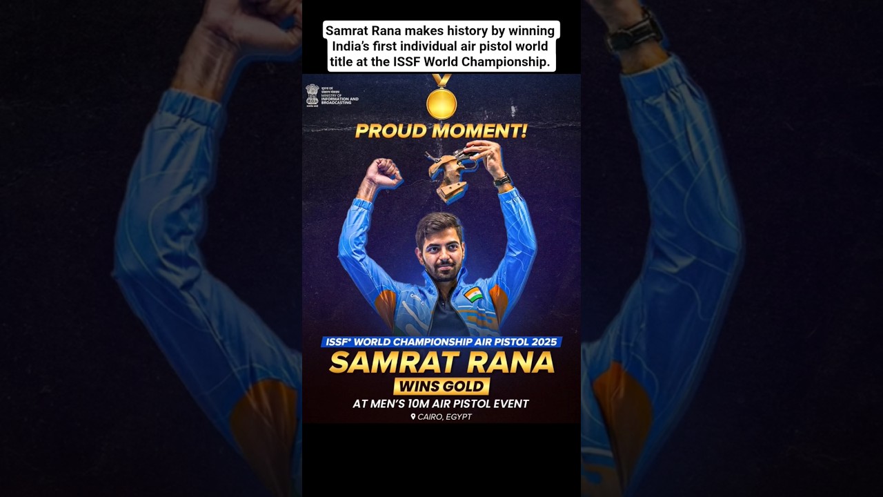 Samrat Rana Wins India’s first individual air pistol world title at the ISSF World Championship