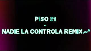 PiSO 21 - NADiE LA CONTROLA REMiX                                Dj OSUNA.~*
