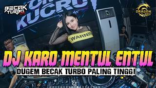 DJ KARO MENTUL ENTUL !! DJ BECAK TURBO PALING TINGGI TERBARU FULL BASS 2026