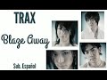 TRAX- Blaze Away (Sub. Espa&ntilde;ol)