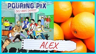 Video thumbnail of "12 - Alex - Pouring Pix (Lyric Video Oficial)"