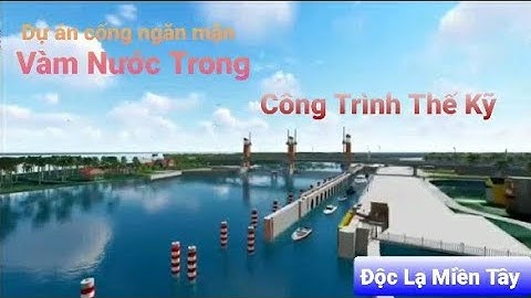 Dự án cống ngăn mặn Vàm Nước Trong , Cống Ngăn mặn trữ nước ngọt tỉnh Bến Tre . Công trình thế kỹ