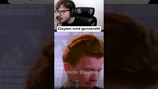 Clayten wird gerickrollt