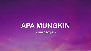 Apa Mungkin Bernadya I Ultimate Lirik