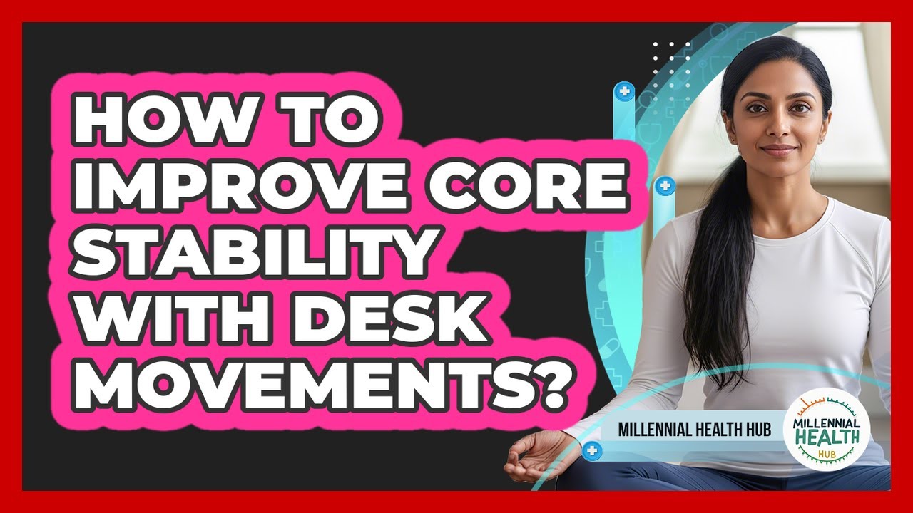 How To Improve Core Stability With Desk Movements?