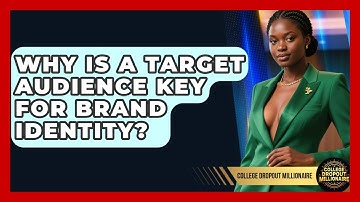 Why Is A Target Audience Key For Brand Identity? - College Dropout Millionaire