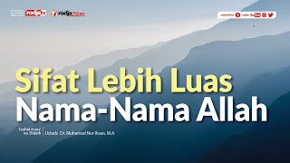 Tauhid Asma' wa Shifat: Sifat Lebih Luas Nama-Nama Allah l Ustadz Dr. Muhammad Nur Ihsan.