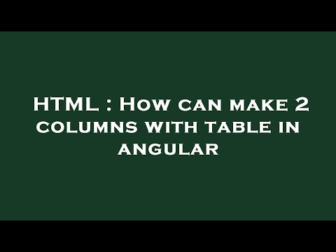 HTML : How can make 2 columns with table in angular