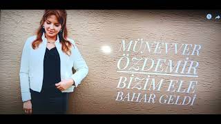 Münevver Özdemir Bizim Ele Bahar Geldi Müziksiz