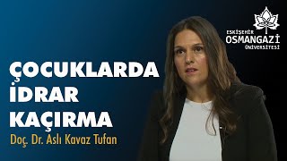 Esogü Gündem Doç. Dr. Aslı Kavaz Tufan Çocuklarda İdrar Kaçırma