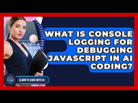 What Is Console Logging For Debugging JavaScript In AI Coding? - Learning To Code With AI