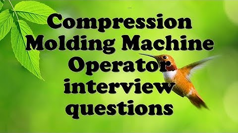 Compression Molding Machine Operator interview questions