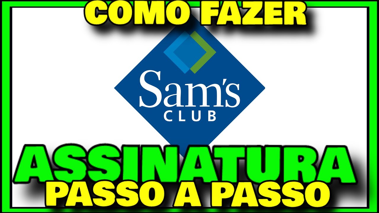 COMO SE CADASTRAR NO SAM'S CLUB - Como Fazer Assinatura Sam's Club ...