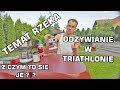 Triathlon- z czym to się je? Temat rzeka- ODŻYWIANIE